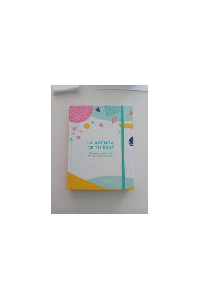 La agenda de tu bebé. Momentos y recuerdos de sus primeros tres años